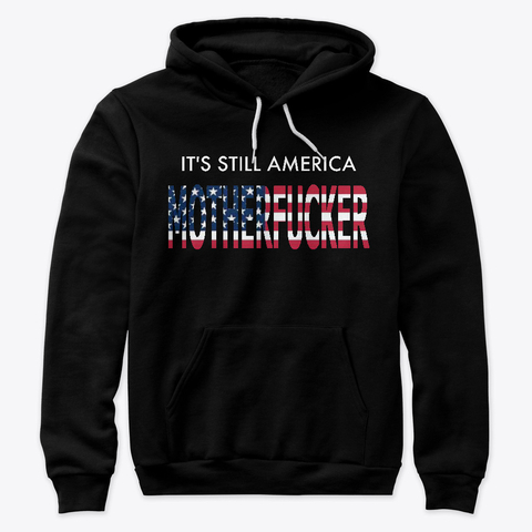 Its Still America Hoodie